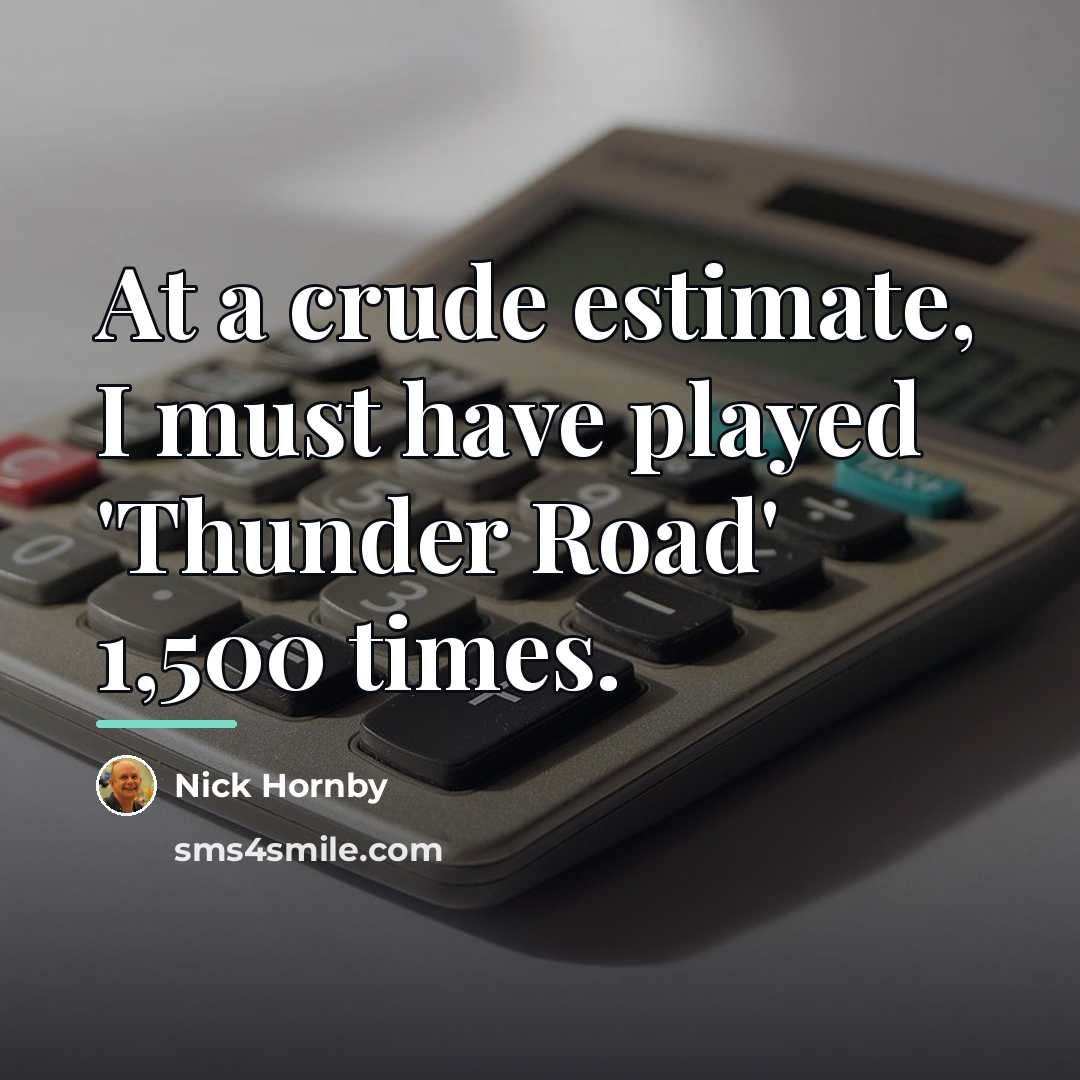 “At a crude estimate, I must have played 'Thunder Road'…” quote by Nick Hornby