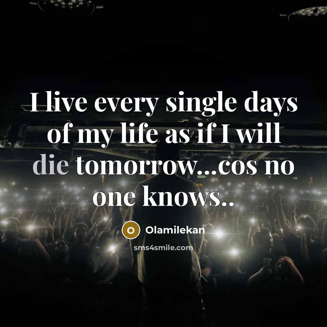 “I live every single days of my life as if…” quote by Olamilekan