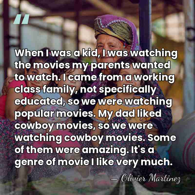When I was a kid, I was watching the movies my parents&hellip; - Olivier Martinez
