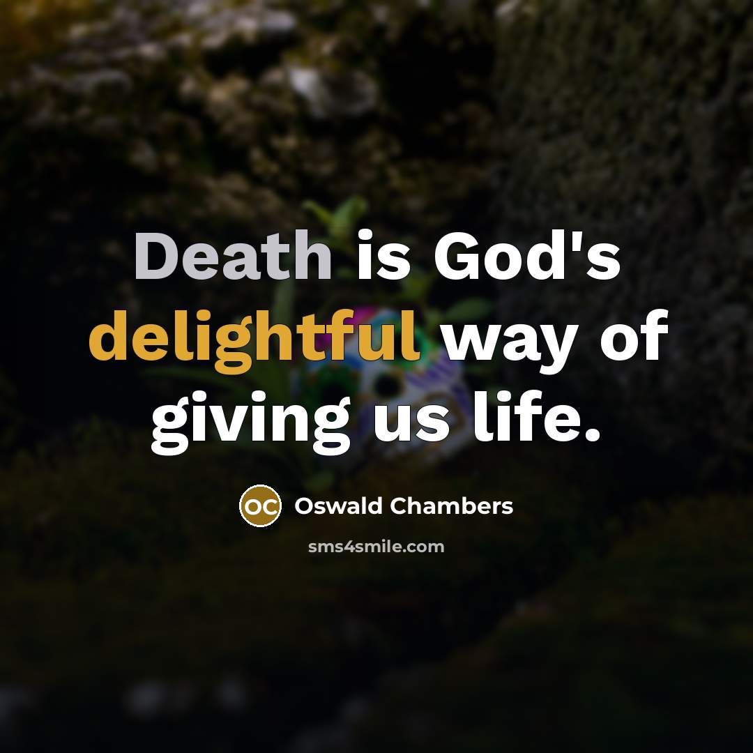 “Death is God's delightful way of giving us life.…” quote by Oswald Chambers