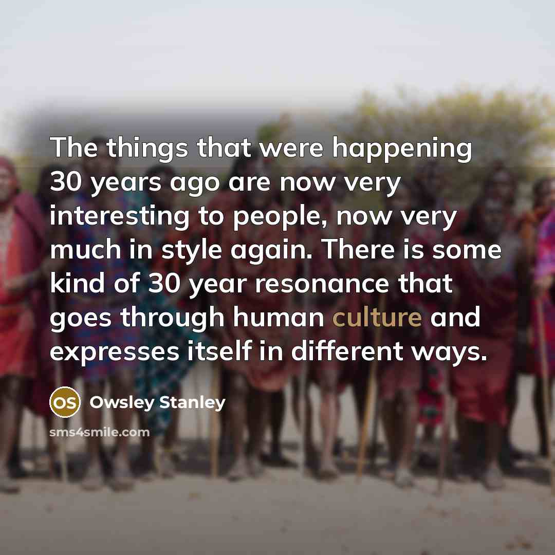 “The things that were happening 30 years ago are now…” quote by Owsley Stanley