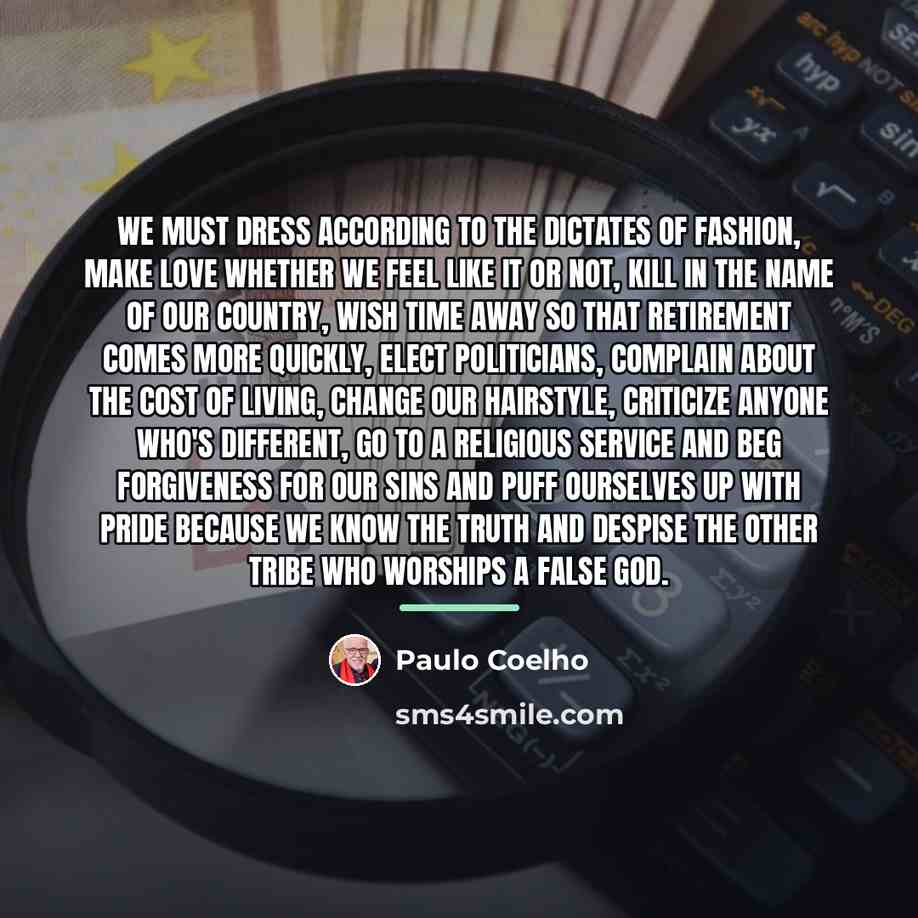 “We must dress according to the dictates of fashion, make…” quote by Paulo Coelho