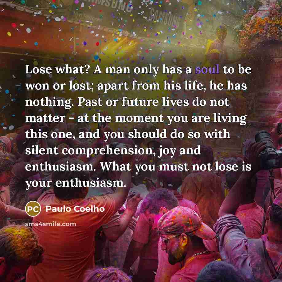 “Lose what? A man only has a soul to be…” quote by Paulo Coelho