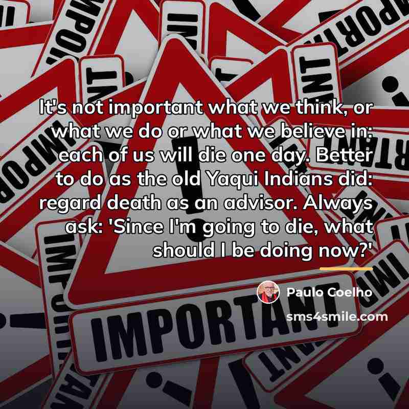 “It's not important what we think, or what we do…” quote by Paulo Coelho
