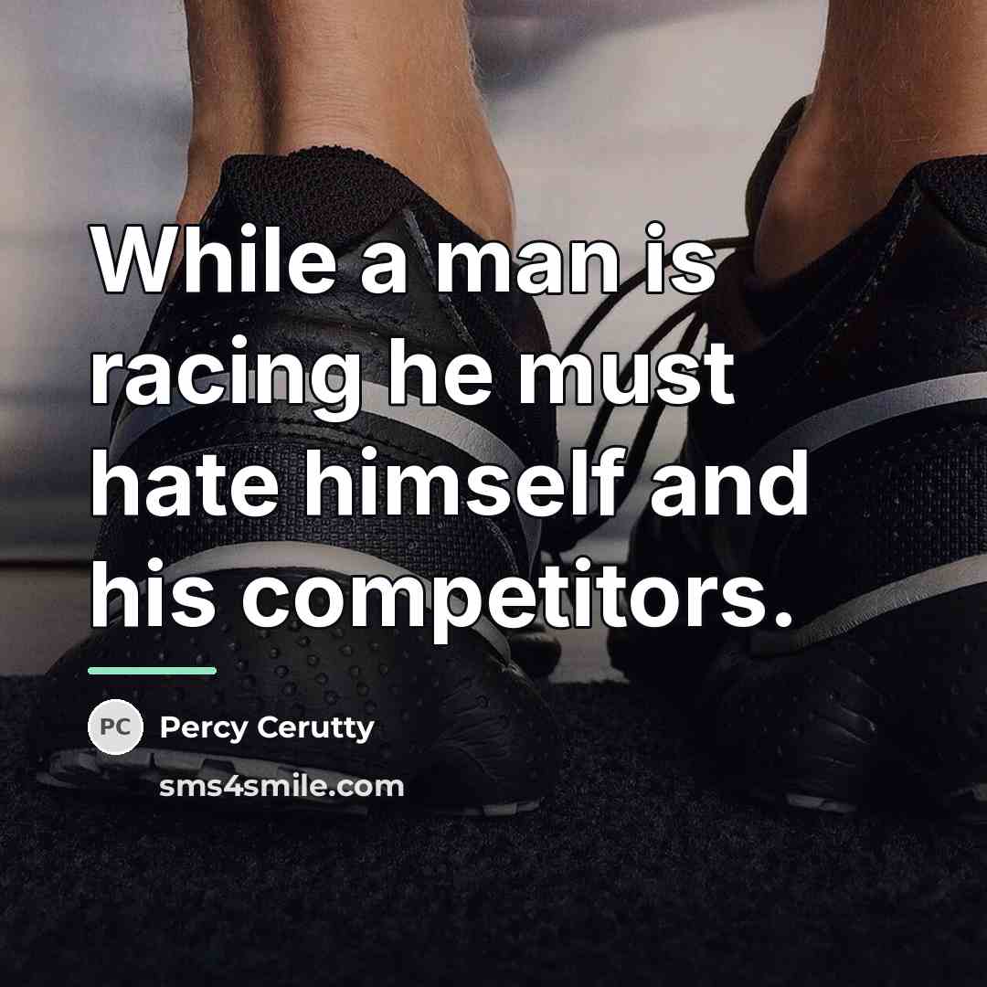 “While a man is racing he must hate himself and…” quote by Percy Cerutty