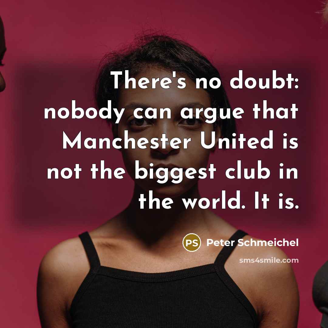 “There's no doubt: nobody can argue that Manchester United is…” quote by Peter Schmeichel