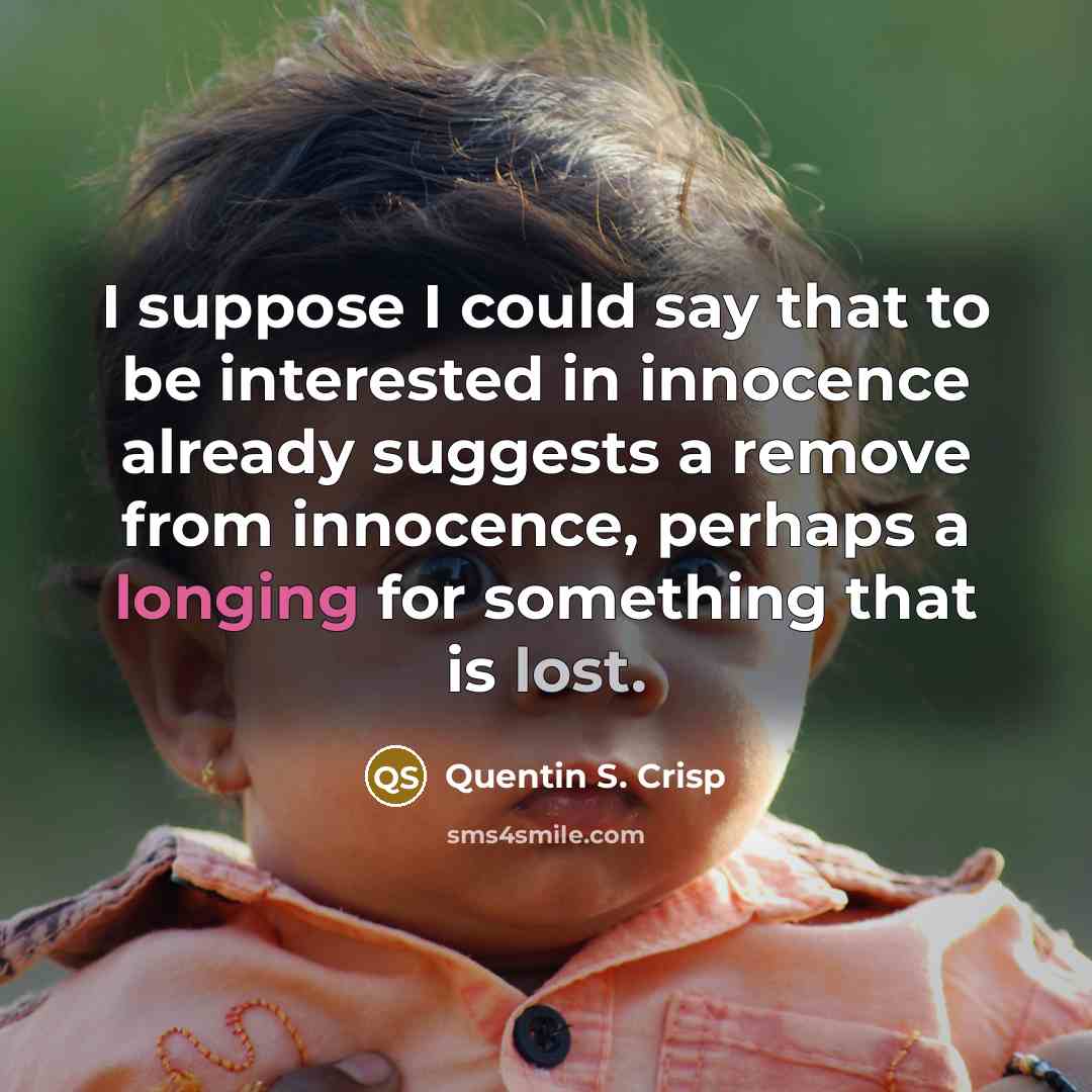 “I suppose I could say that to be interested in…” quote by Quentin S. Crisp