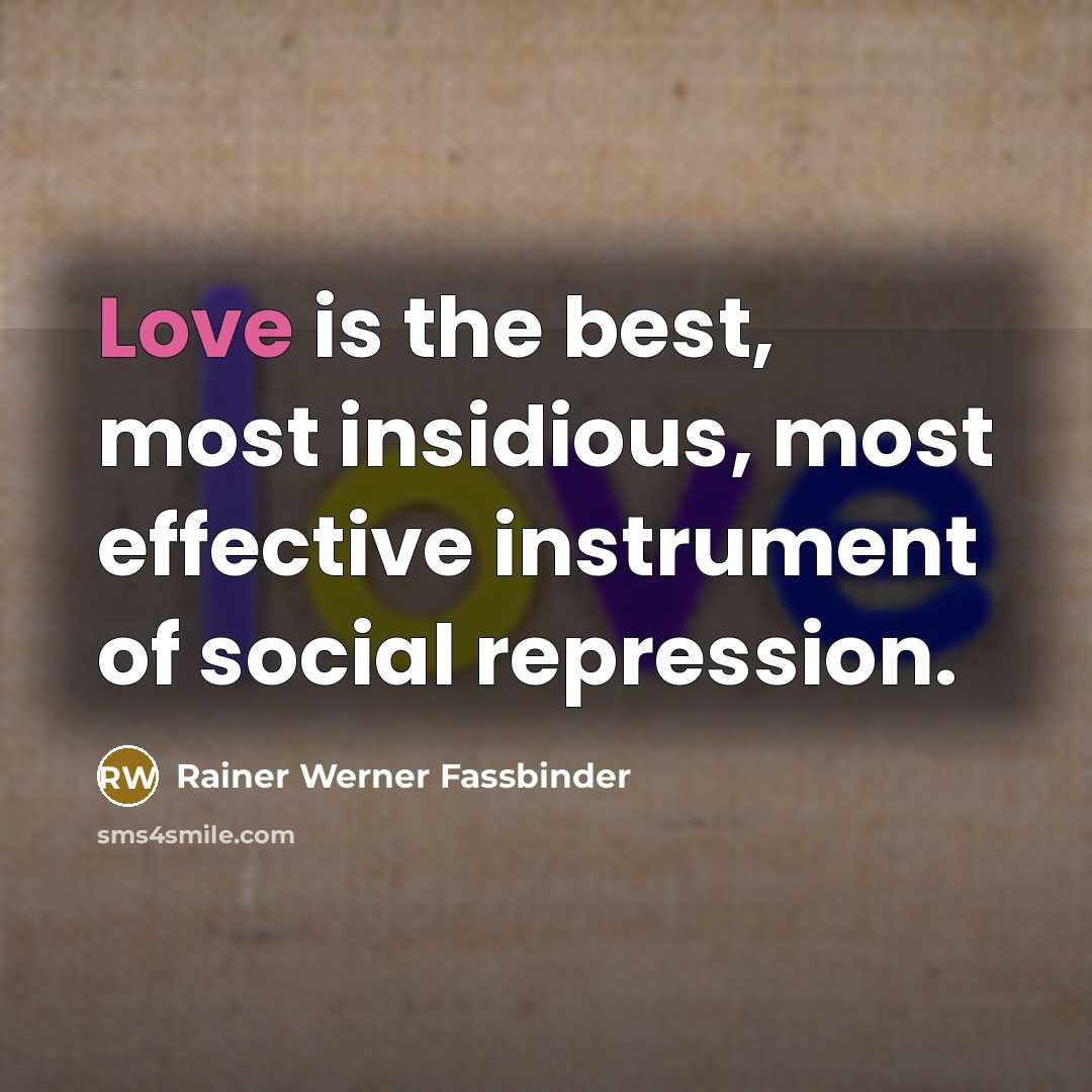 “Love is the best, most insidious, most effective instrument of…” quote by Rainer Werner Fassbinder