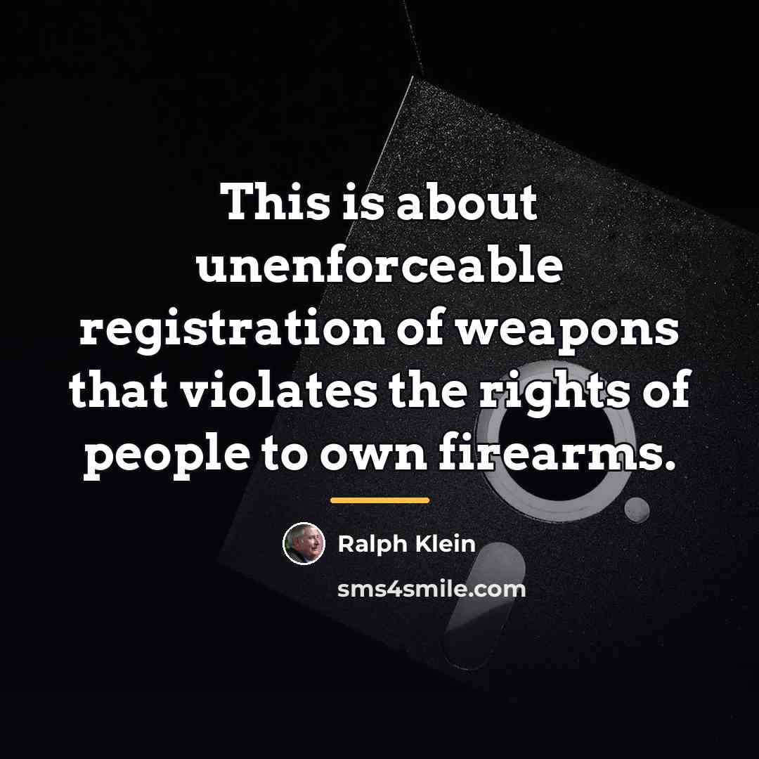 “This is about unenforceable registration of weapons that violates the…” quote by Ralph Klein