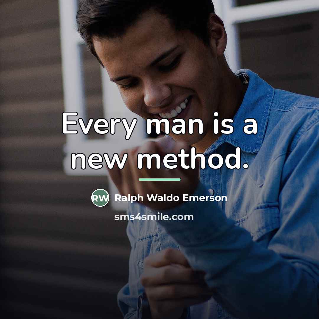 “Every man is a new method.…” quote by Ralph Waldo Emerson