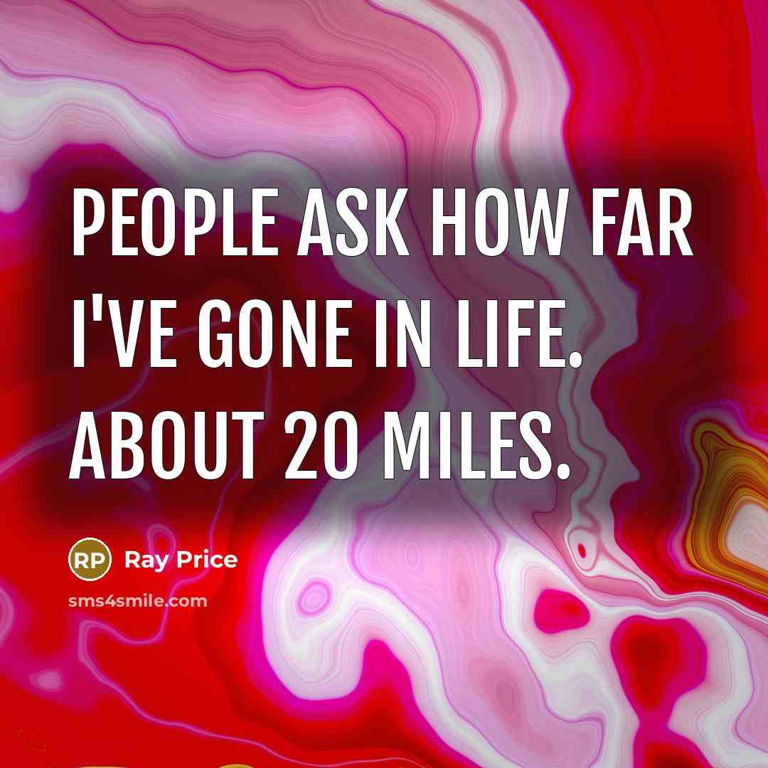 “People ask how far I've gone in life. About 20…” quote by Ray Price