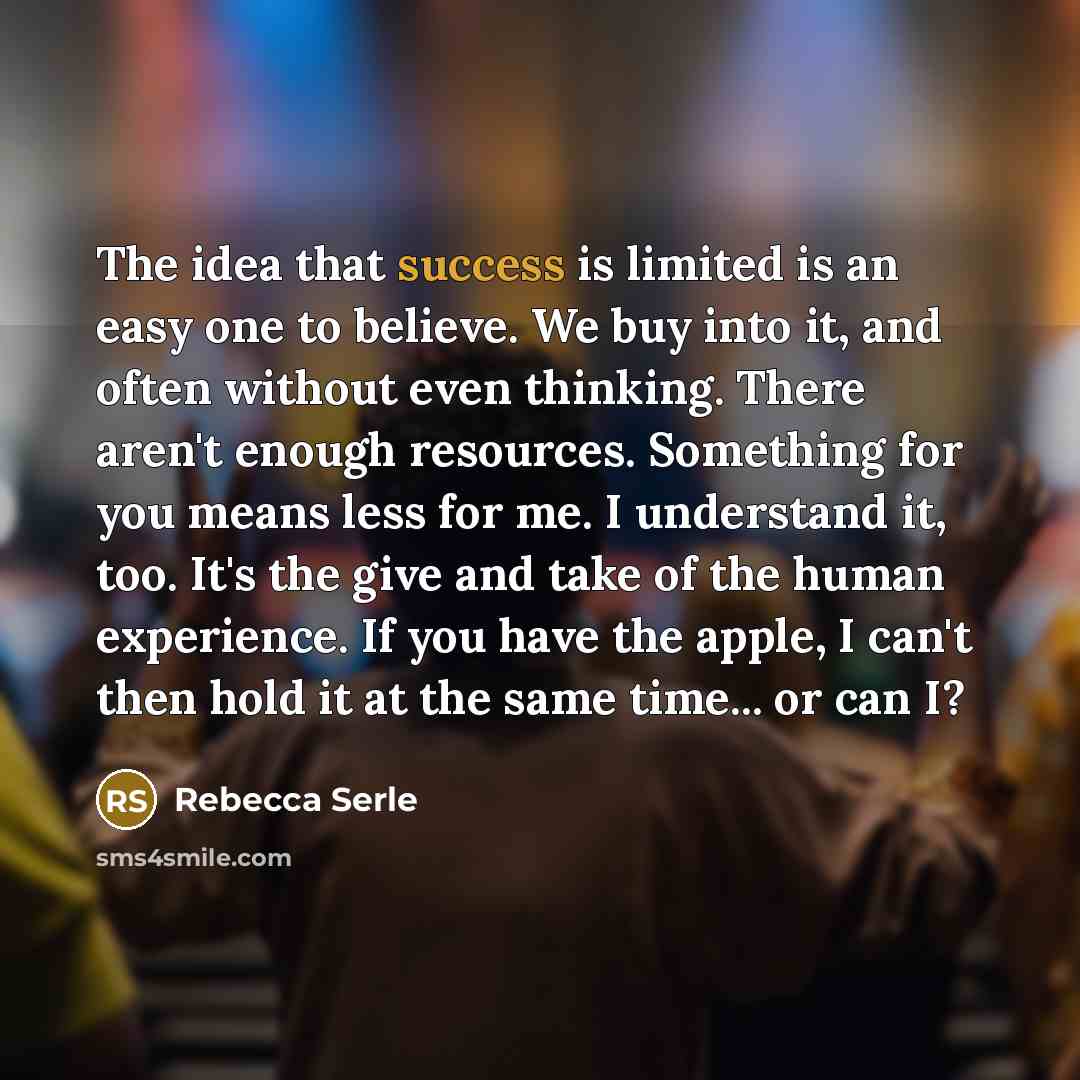 “The idea that success is limited is an easy one…” quote by Rebecca Serle