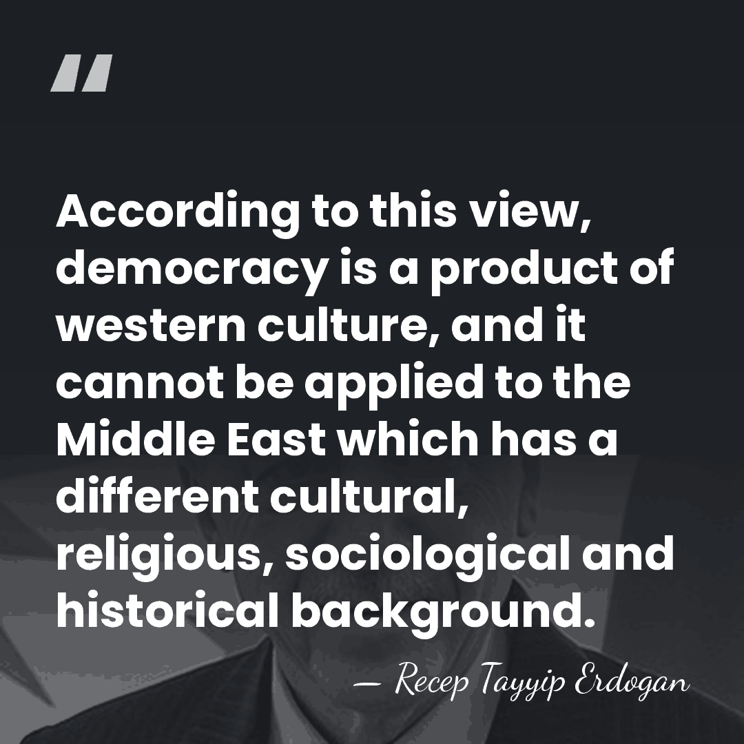 According to this view, democracy is a product of western culture, and&hellip; - Recep Tayyip Erdogan