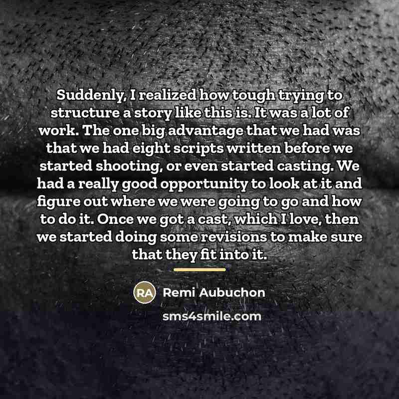 “Suddenly, I realized how tough trying to structure a story…” quote by Remi Aubuchon