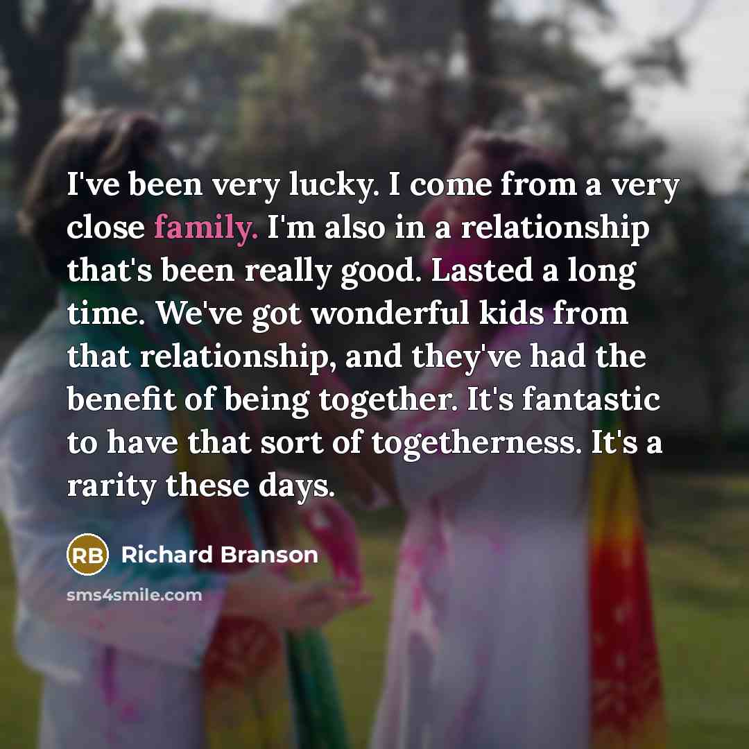 “I've been very lucky. I come from a very close…” quote by Richard Branson
