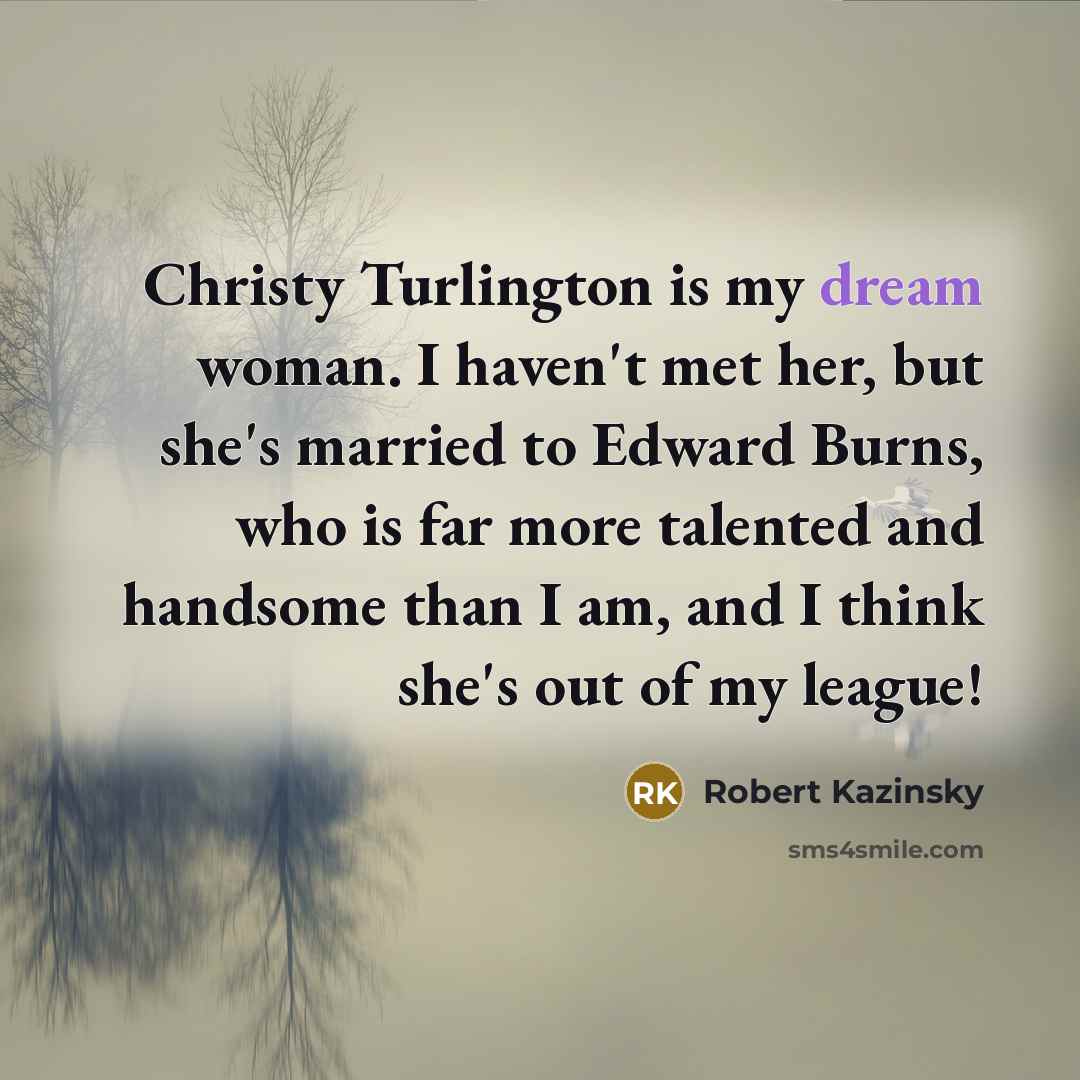 “Christy Turlington is my dream woman. I haven't met her,…” quote by Robert Kazinsky