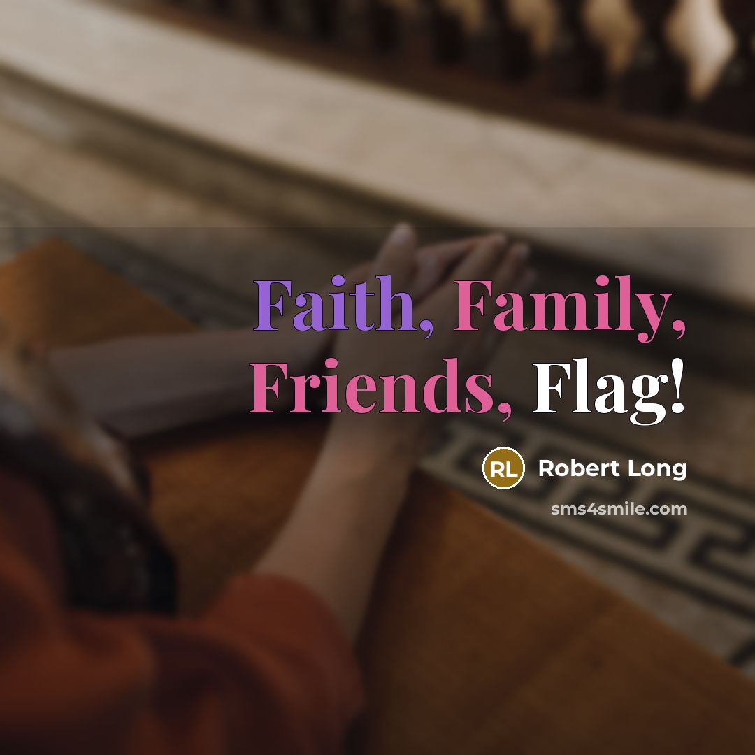 “Faith, Family, Friends, Flag!” quote by Robert Long