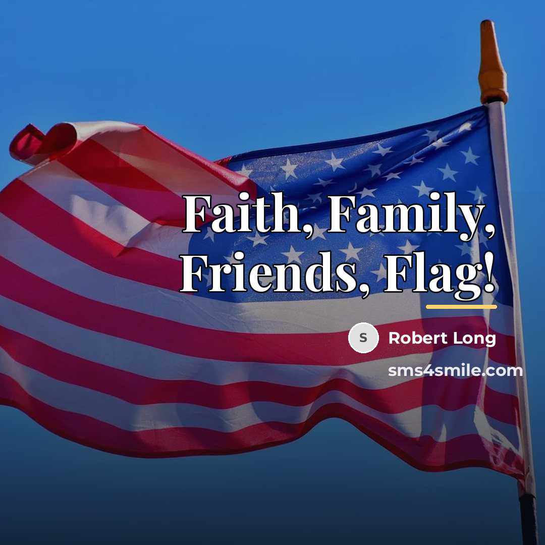 “Faith, Family, Friends, Flag!…” quote by Robert Long