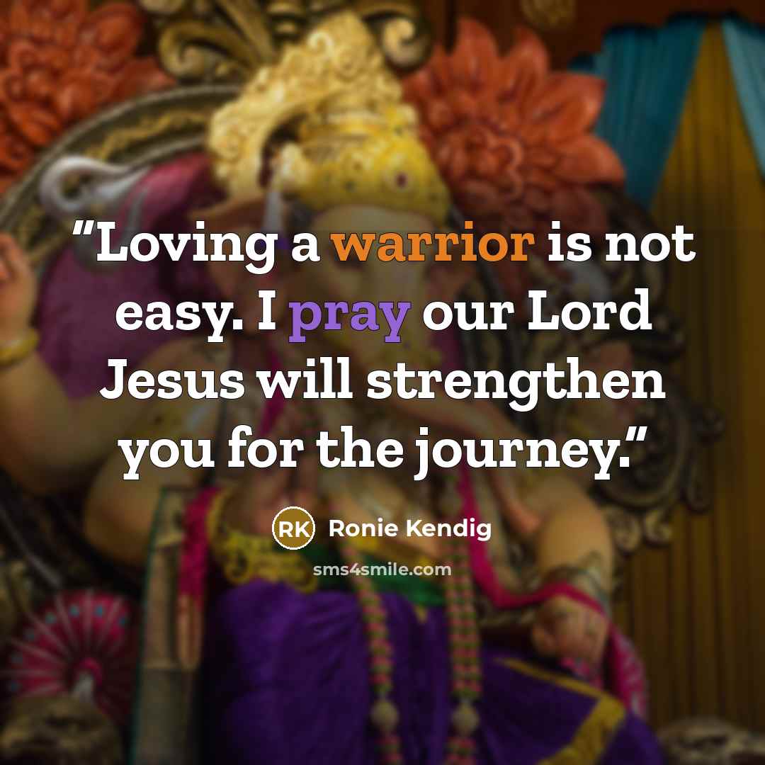 “Loving a warrior is not easy. I pray our Lord Jesus will strengthen you for the journey.” quote by Ronie Kendig