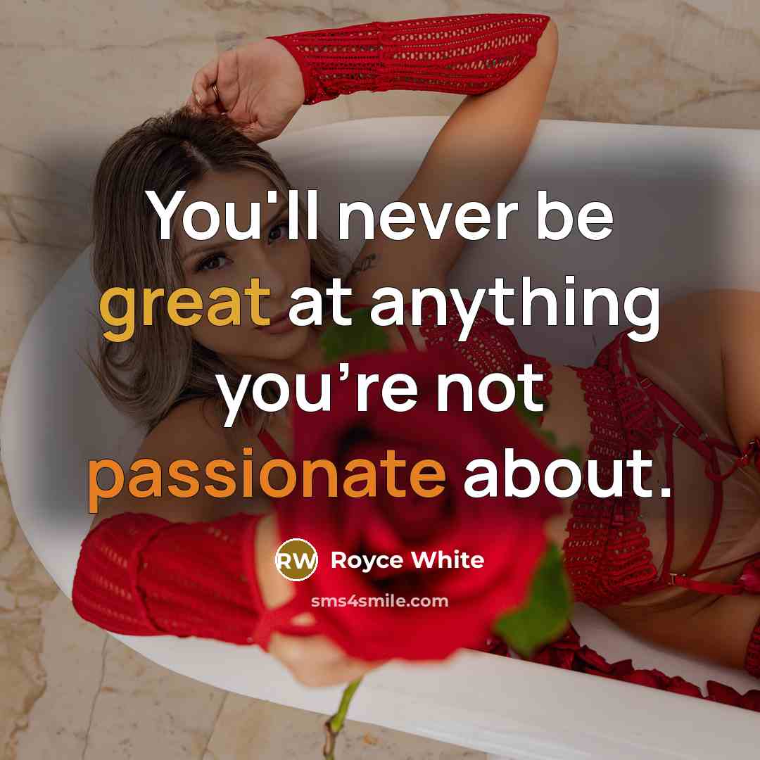 “You'll never be great at anything you're not passionate about.…” quote by Royce White
