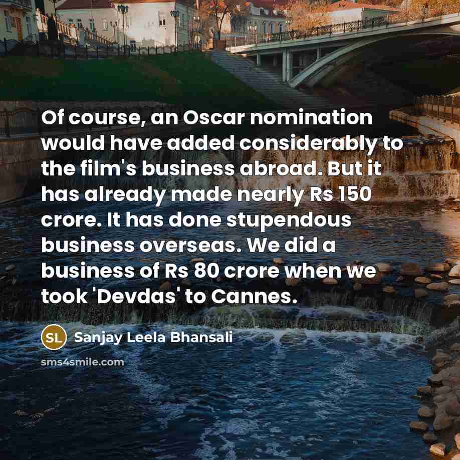 “Of course, an Oscar nomination would have added considerably to…” quote by Sanjay Leela Bhansali