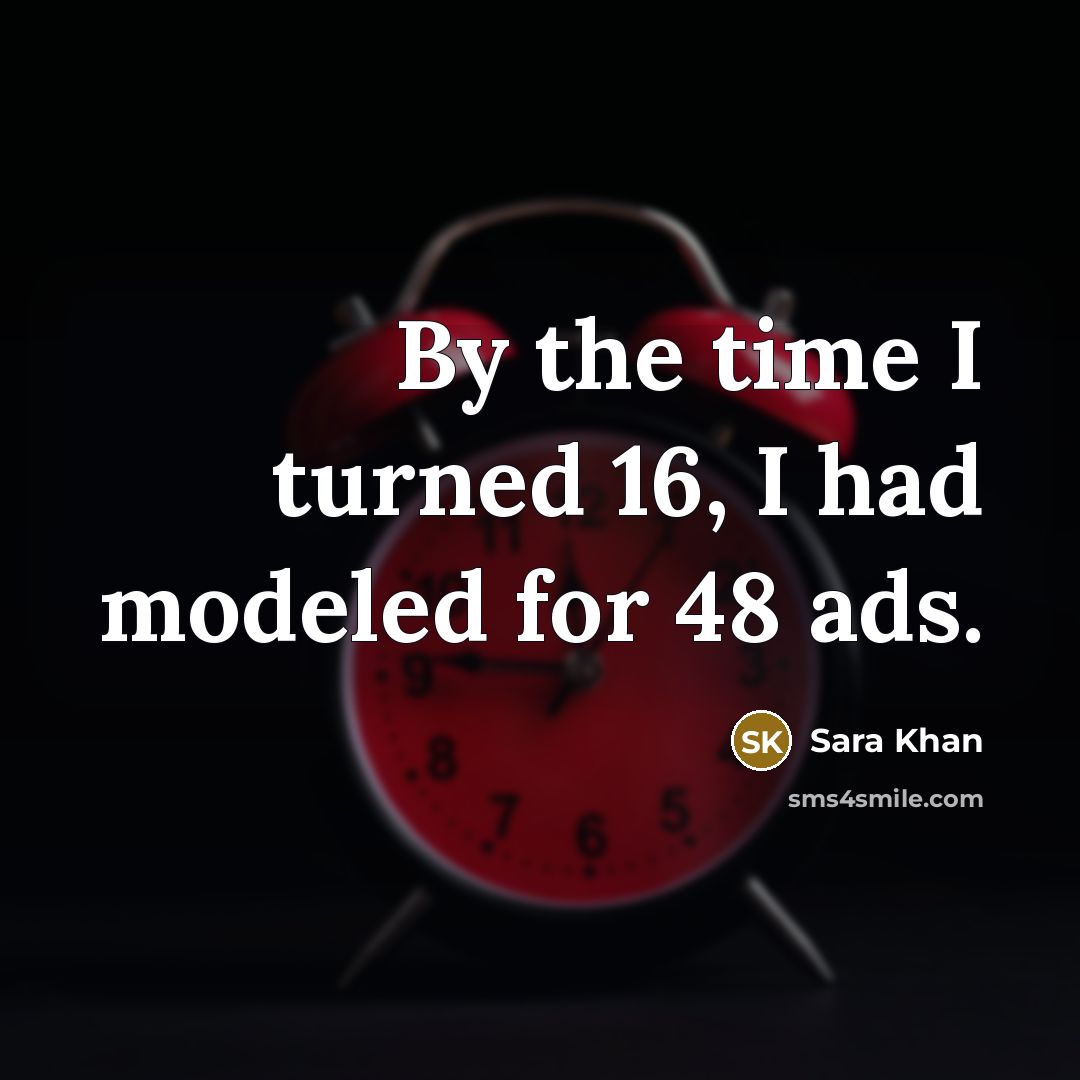 “By the time I turned 16, I had modeled for…” quote by Sara Khan