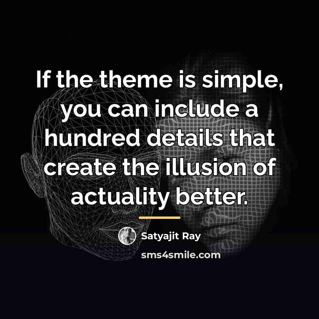 “If the theme is simple, you can include a hundred…” quote by Satyajit Ray
