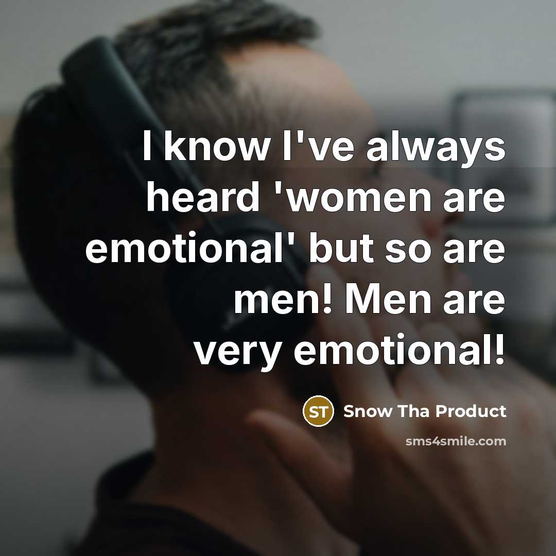 “I know I've always heard 'women are emotional' but so…” quote by Snow Tha Product