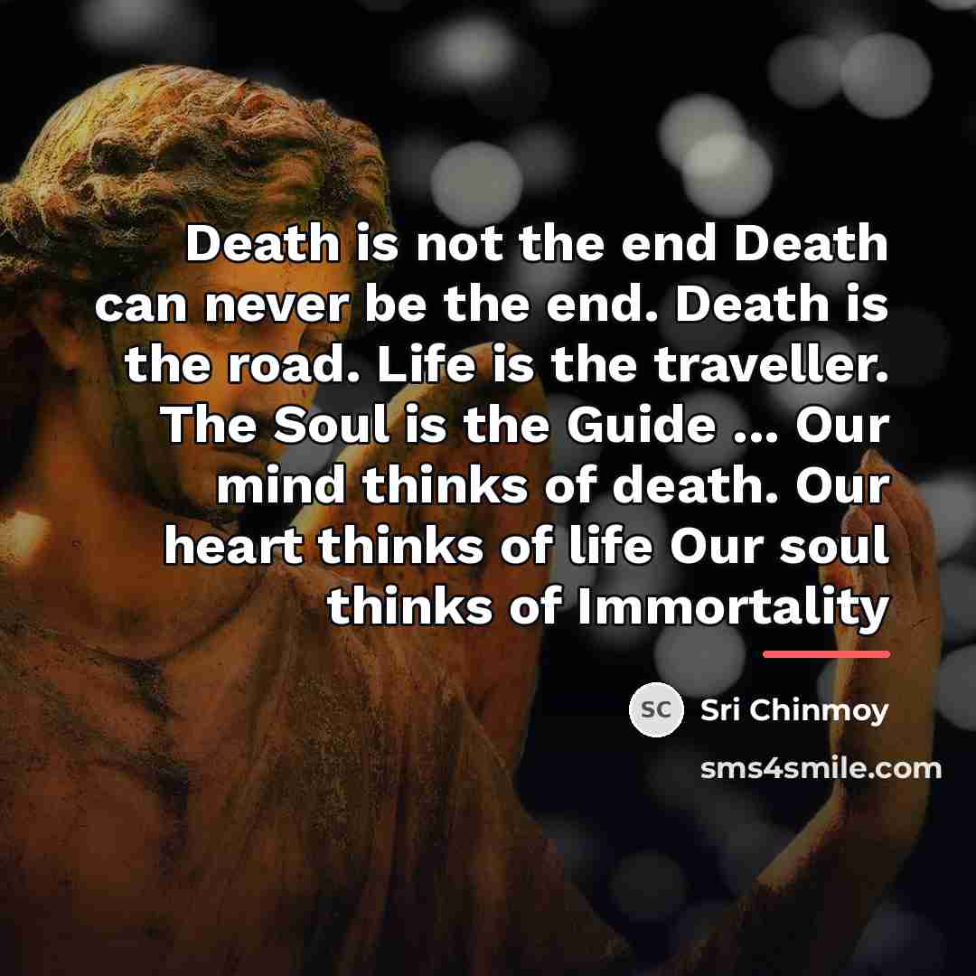 “Death is not the end Death can never be the…” quote by Sri Chinmoy