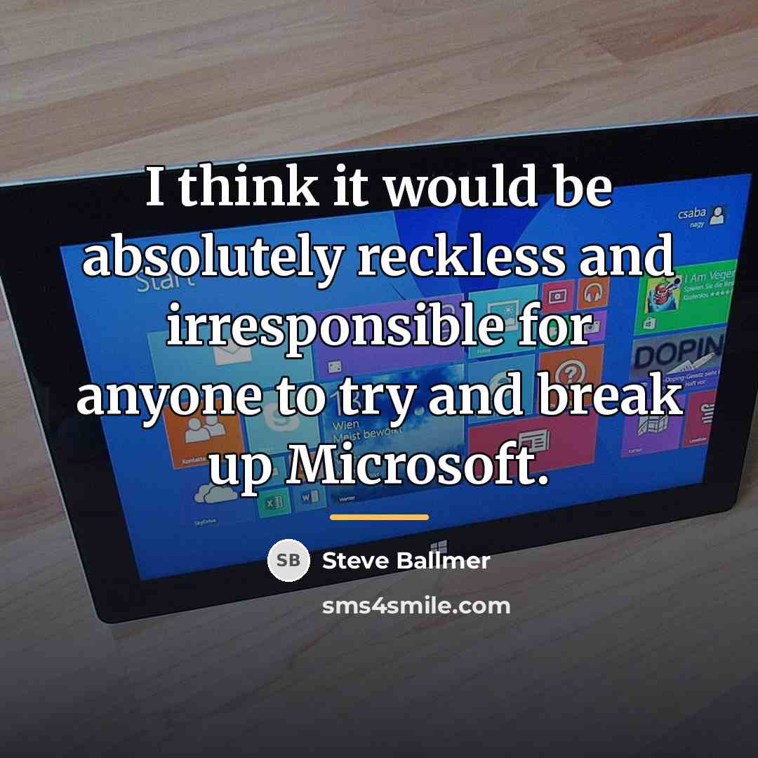 “I think it would be absolutely reckless and irresponsible for…” quote by Steve Ballmer
