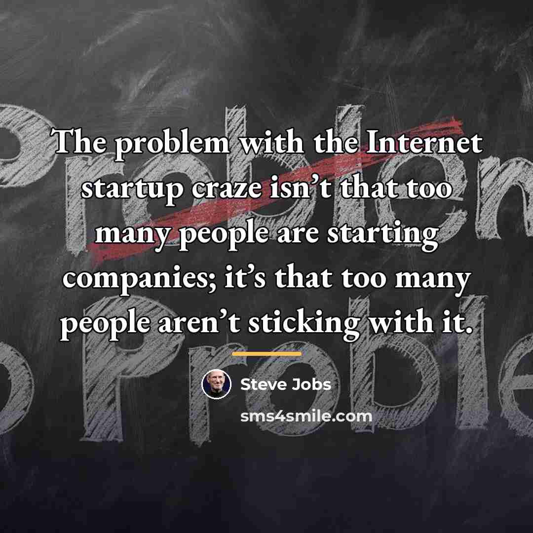 “The problem with the Internet startup craze isn’t that too…” quote by Steve Jobs