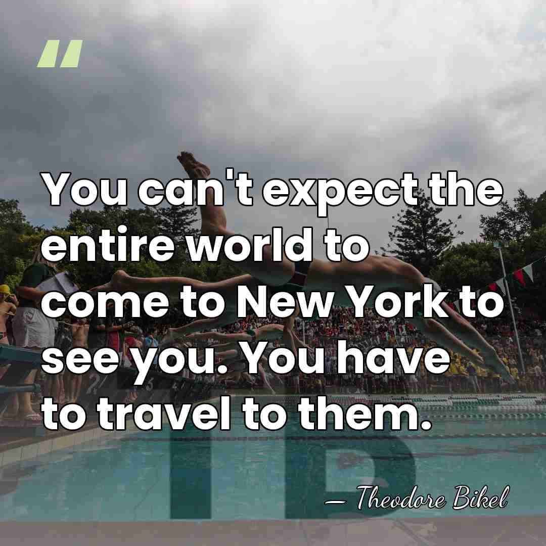 You can't expect the entire world to come to New York to&hellip; - Theodore Bikel