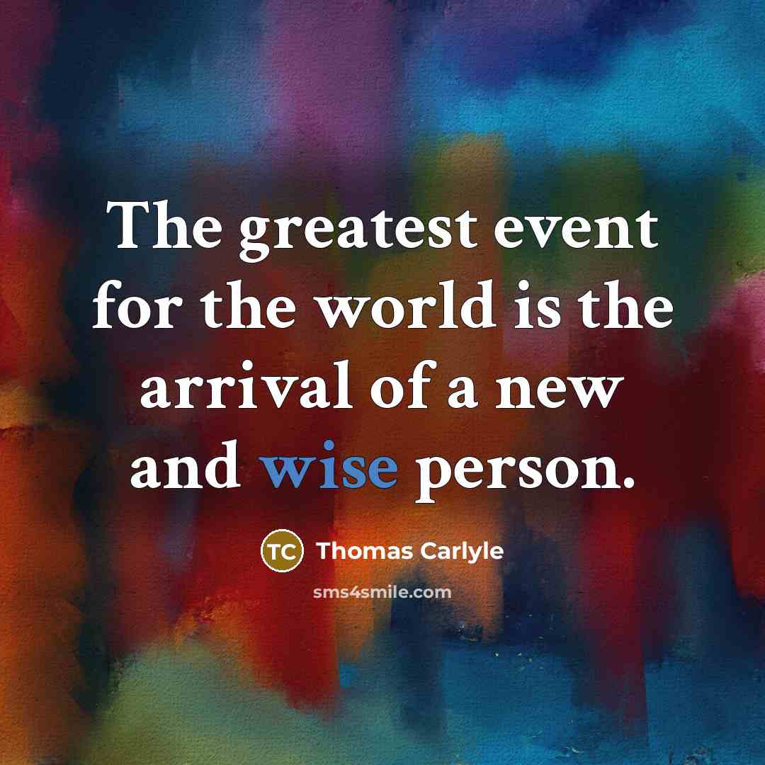 “The greatest event for the world is the arrival of…” quote by Thomas Carlyle