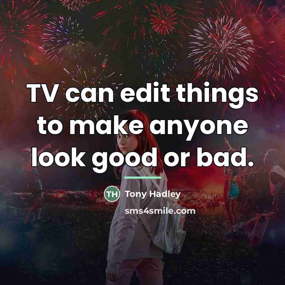 “TV can edit things to make anyone look good or…” quote by Tony Hadley