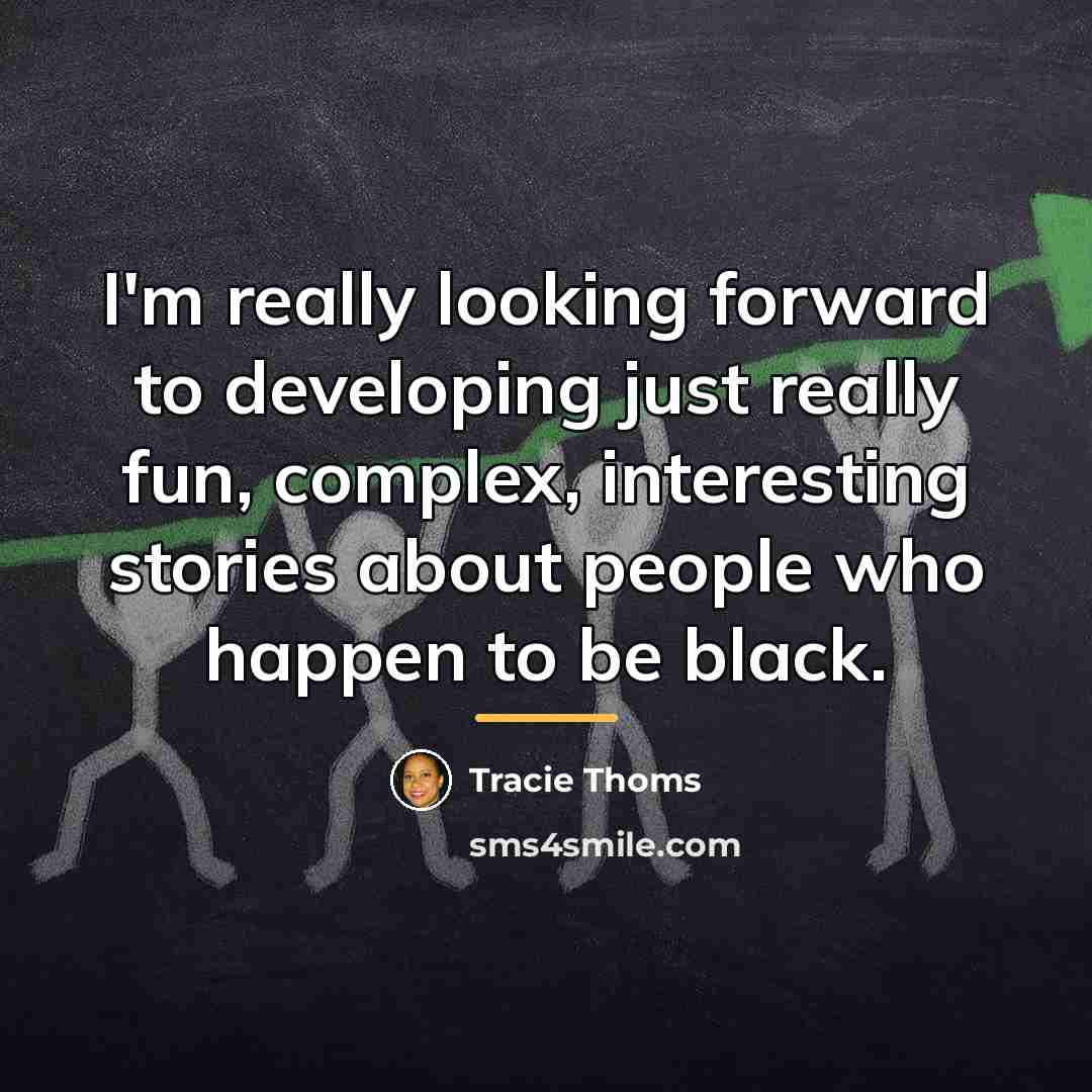 “I'm really looking forward to developing just really fun, complex,…” quote by Tracie Thoms