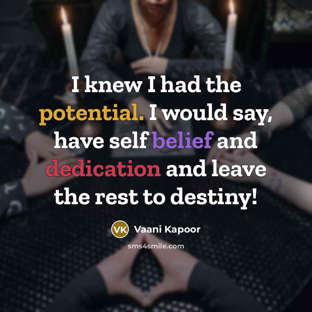 “I knew I had the potential. I would say, have…” quote by Vaani Kapoor