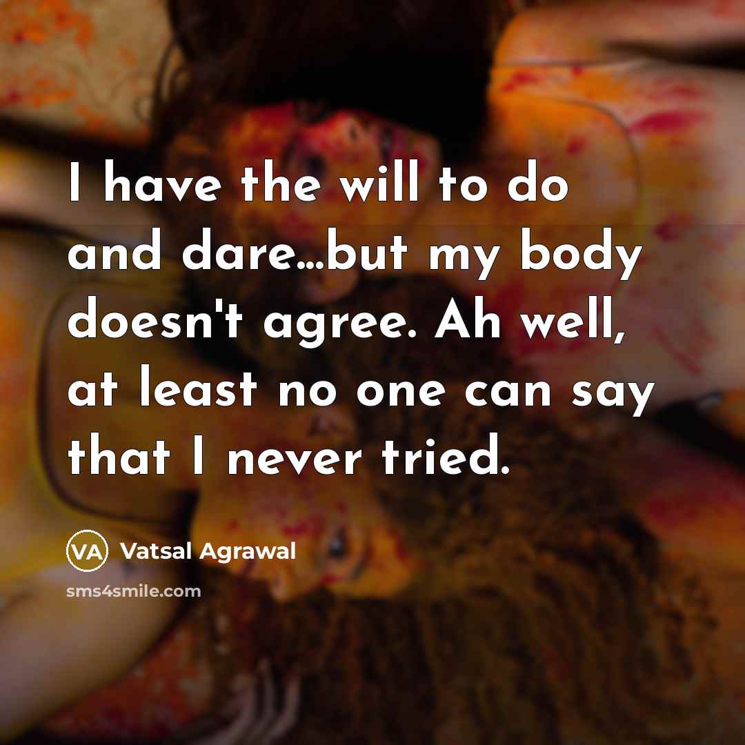 “I have the will to do and dare...but my body…” quote by Vatsal Agrawal