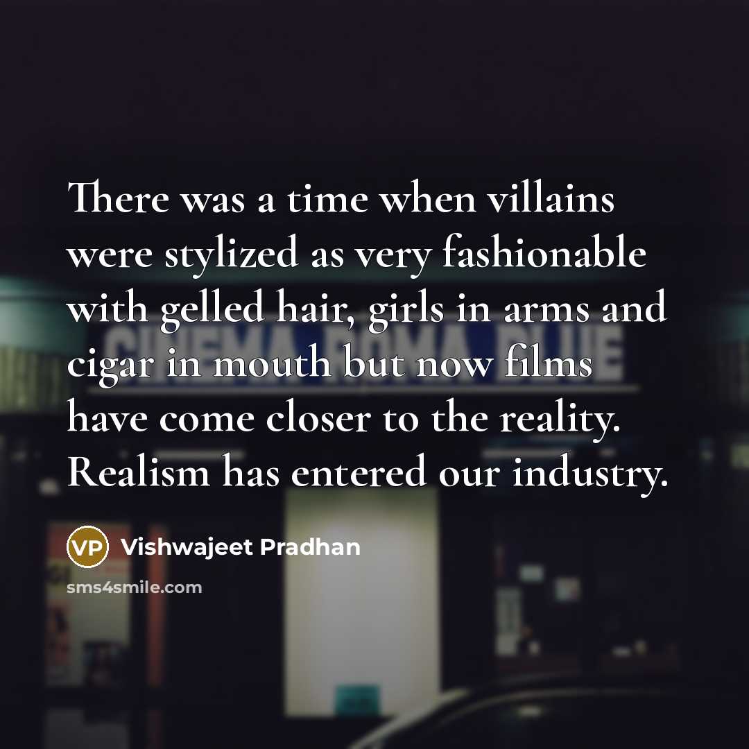 “There was a time when villains were stylized as very…” quote by Vishwajeet Pradhan