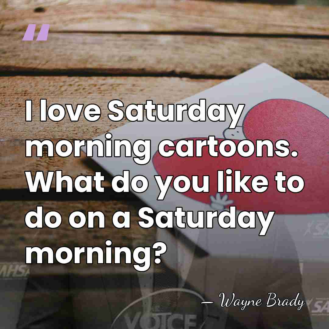 I love Saturday morning cartoons. What do you like to do on&hellip; - Wayne Brady