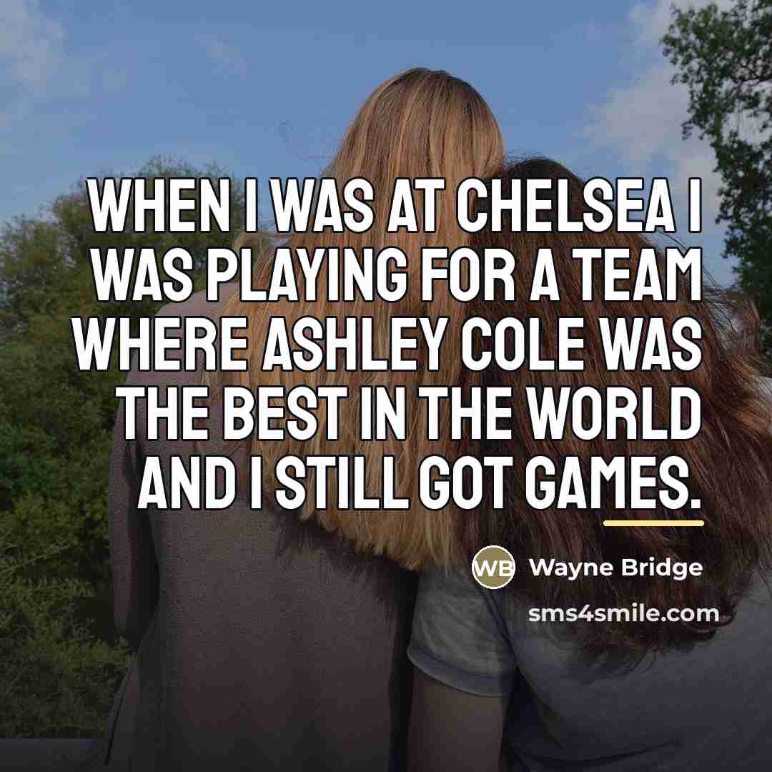 “When I was at Chelsea I was playing for a…” quote by Wayne Bridge