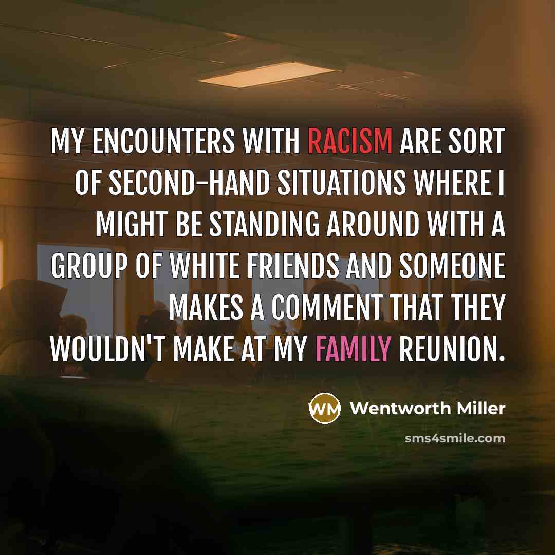 “My encounters with racism are sort of second-hand situations where…” quote by Wentworth Miller