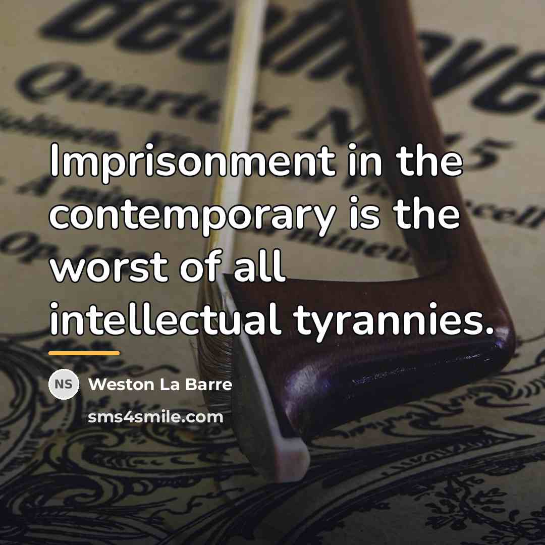 “Imprisonment in the contemporary is the worst of all intellectual…” quote by Weston La Barre