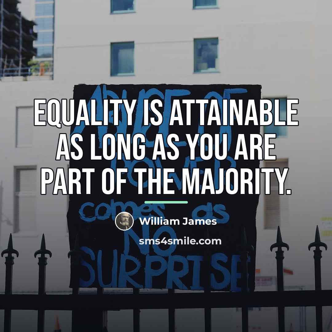 “Equality is attainable as long as you are part of…” quote by William James