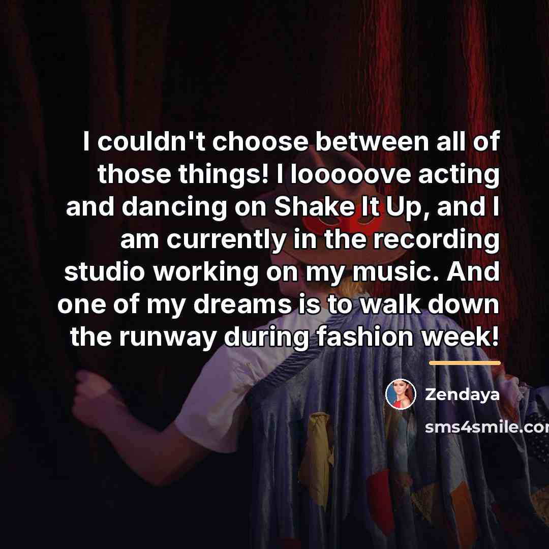 “I couldn't choose between all of those things! I looooove…” quote by Zendaya