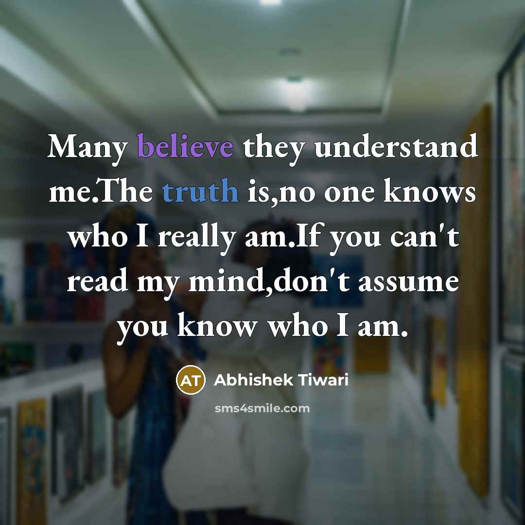“Many believe they understand me.The truth is,no one knows who…” quote by Abhishek Tiwari