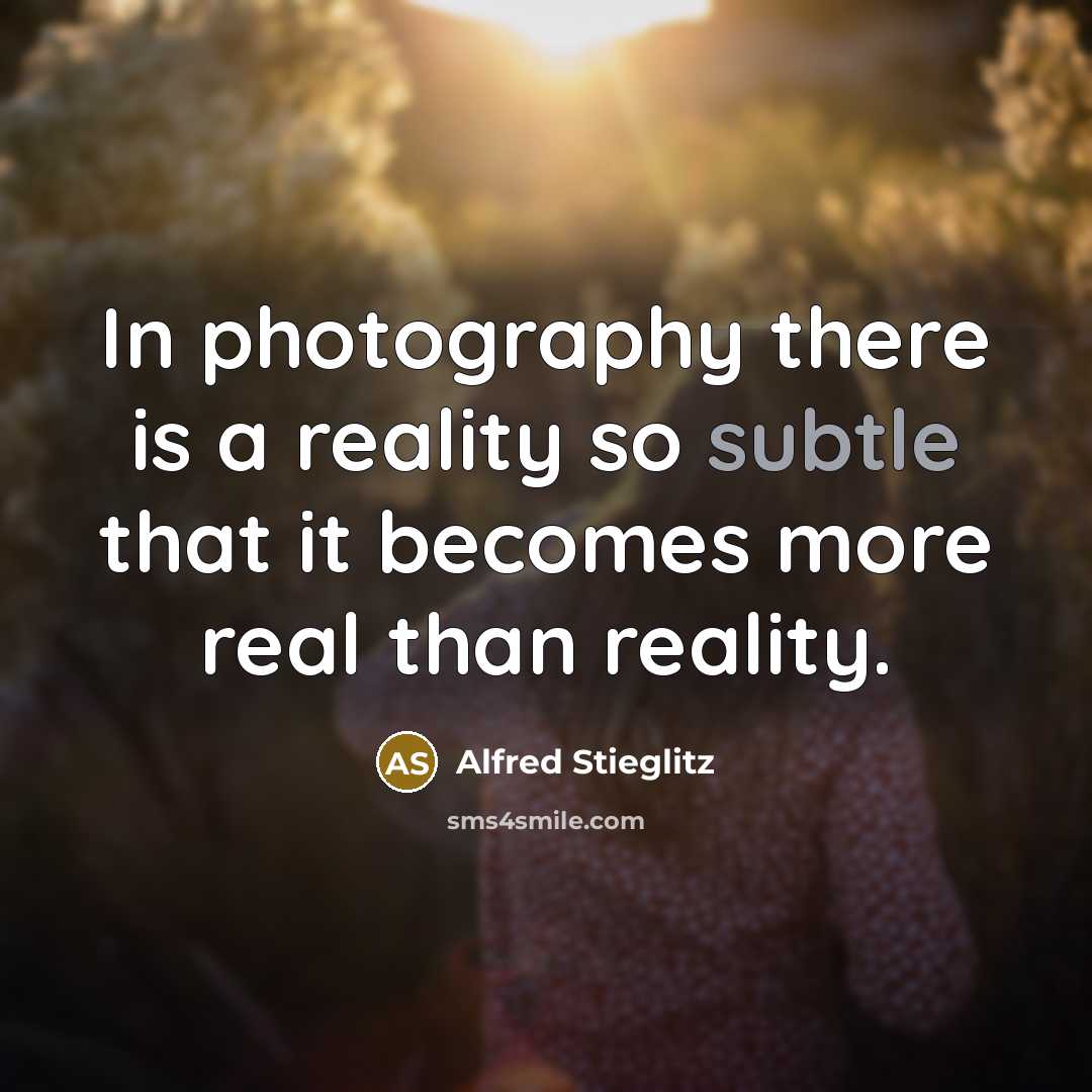 “In photography there is a reality so subtle that it…” quote by Alfred Stieglitz
