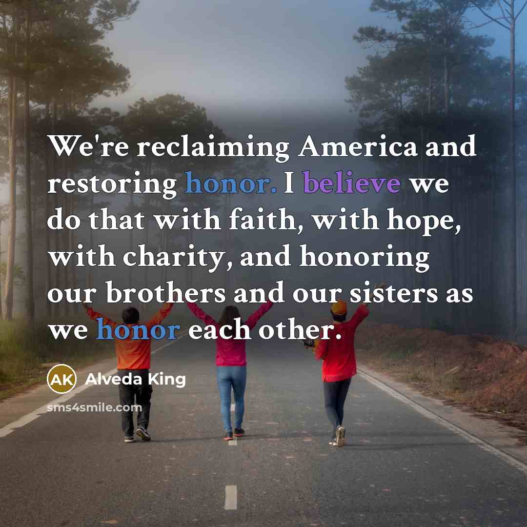 “We're reclaiming America and restoring honor. I believe we do…” quote by Alveda King