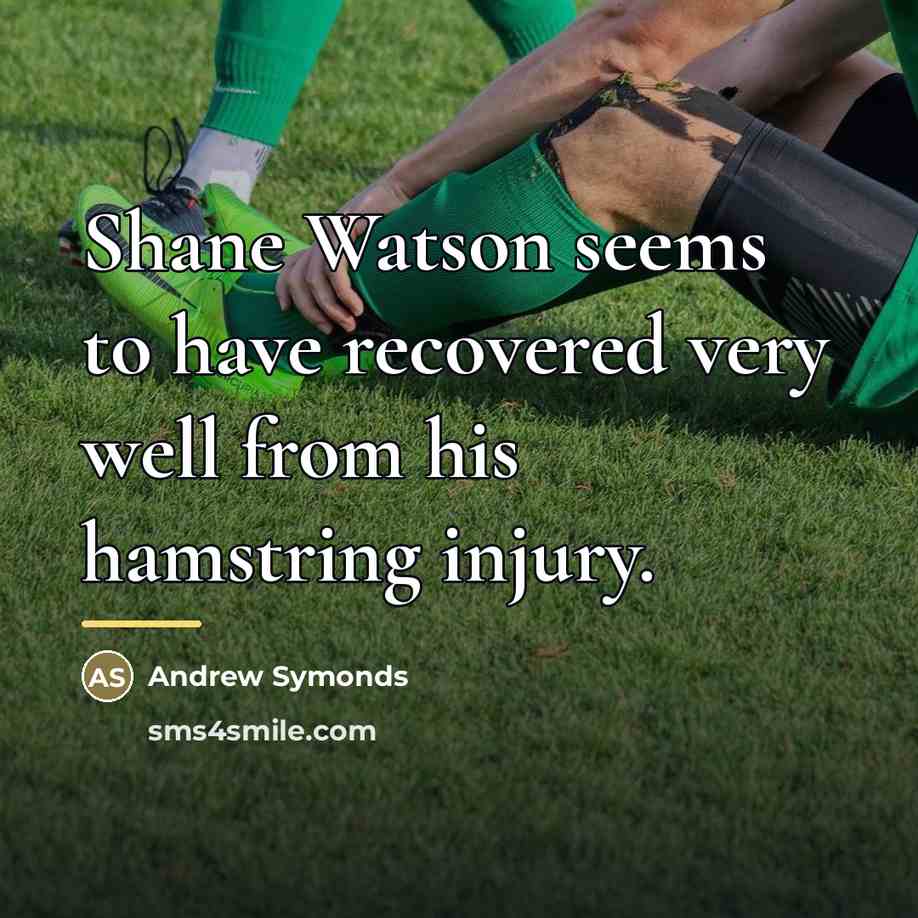 “Shane Watson seems to have recovered very well from his…” quote by Andrew Symonds
