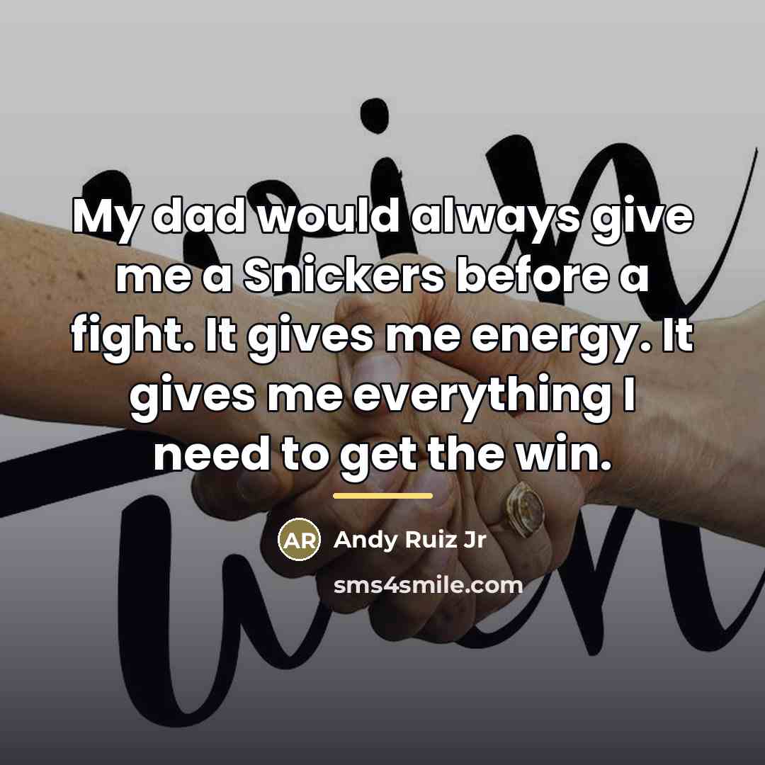 “My dad would always give me a Snickers before a…” quote by Andy Ruiz Jr