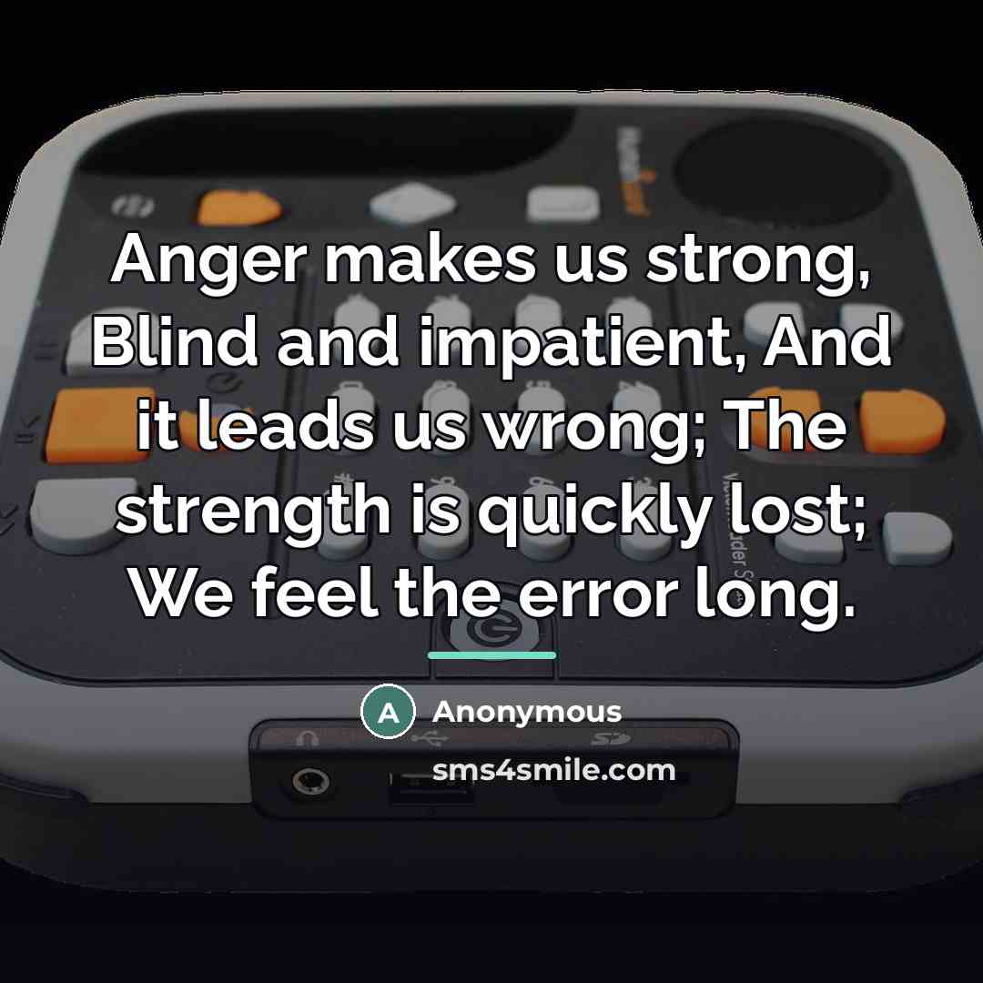 “Anger makes us strong, Blind and impatient, And it leads…” quote by Anonymous